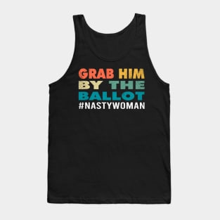 Grab Him By The Ballot Nasty Woman Vote Democrat 2020 Gifts Tank Top